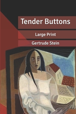 Tender Buttons: Large Print by Gertrude Stein