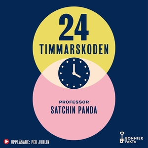 24-timmarskoden: Hur tajming av mat, sömn och träning ger effekter på hjärna, immunförsvar och vikt by Satchin Panda