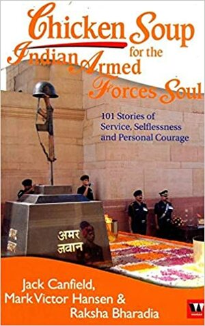 Chicken Soup for the Indian Armed Forces Soul by Jack Canfield, Mark Victor Hansen, Raksha Bharadia Ahmedabad