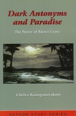 Dark Antonyms & Paradise by Chelva Kanaganayakam