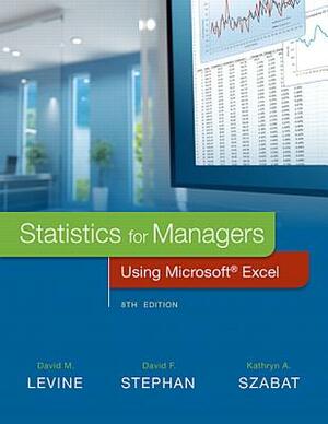 Statistics for Managers Using Microsoft Excel, Student Value Edition with Phstat by Kathryn Szabat, David Stephan, David Levine