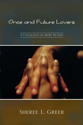 Once and Future Lovers by Sheree L. Greer