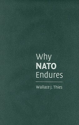 Why NATO Endures by Wallace J. Thies