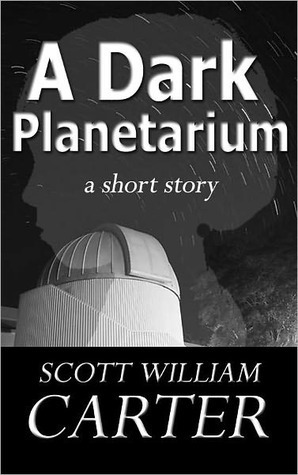 A Dark Planetarium by Scott William Carter