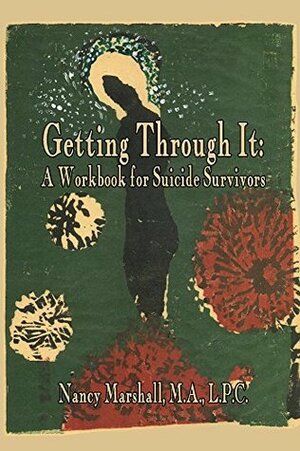 Getting Through It: A Workbook for Suicide Survivors by Nancy Marshall