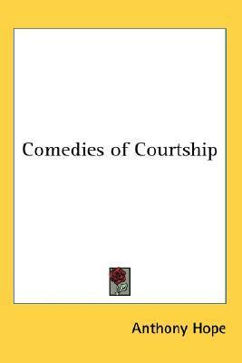 Comedies Of Courtship by Anthony Hope