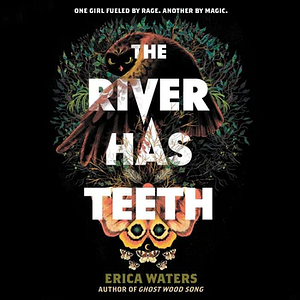 The River Has Teeth by Erica Waters