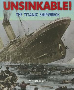 Unsinkable!: The Titanic Shipwreck by Michael D. Cole