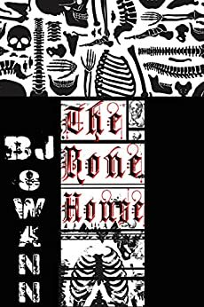 The Bone House by B.J. Swann