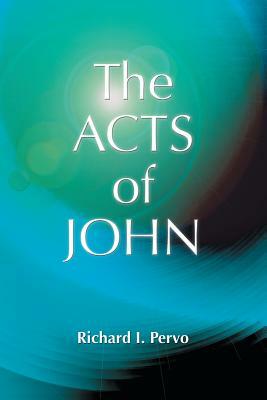 The Acts of John (Early Christian Apocrypha) by Julian V. Hills, Richard I. Pervo