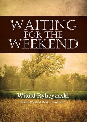 Waiting For The Weekend by Witold Rybczynski