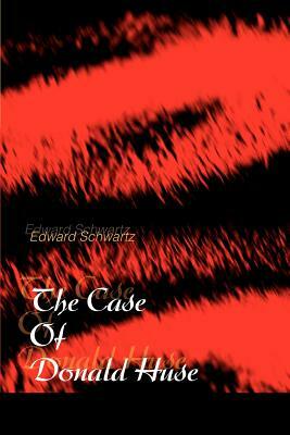 The Case Of Donald Huse by Edward Schwartz