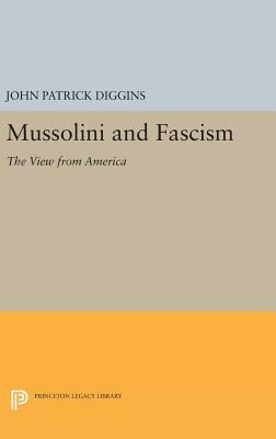 Mussolini and Fascism: The View from America by John Patrick Diggins