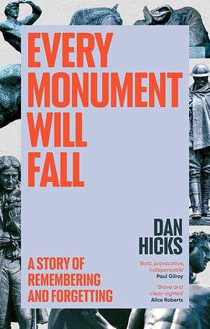 Every Monument Will Fall by Dan Hicks