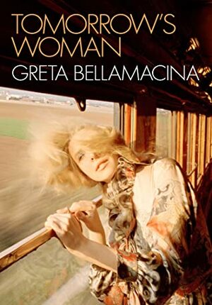 Tomorrow's Woman by Greta Bellamacina