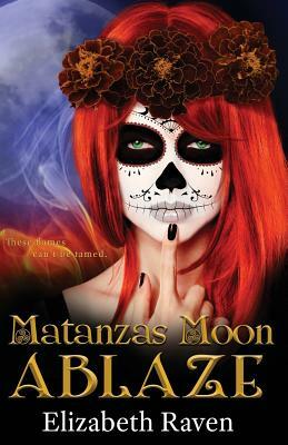 Matanzas Moon: Ablaze by Elizabeth Raven