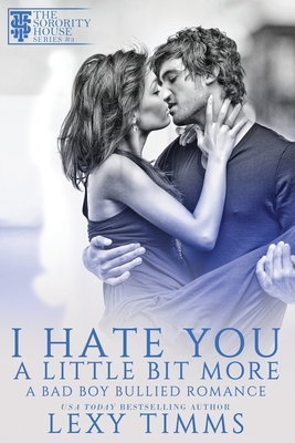 I Hate You A Little Bit More by Lexy Timms