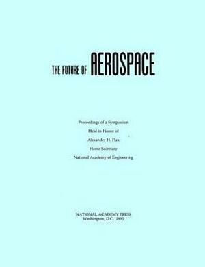 The Future of Aerospace by National Academy of Engineering, National Academy of Engineering