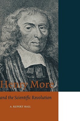 Henry More: And the Scientific Revolution by A. Rupert Hall