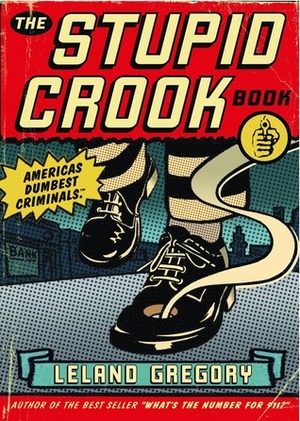 The Stupid Crook Book by Leland Gregory