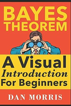 Bayes' Theorem Examples: A Visual Introduction for Beginners by Dan Morris