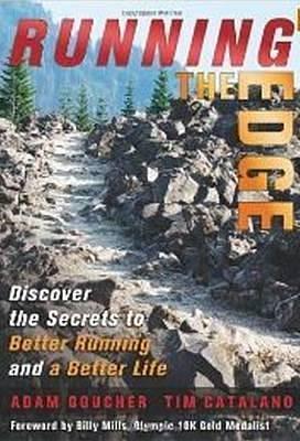 Running the Edge: Discovering the Secrets to Better Running and a Better Life by Tim Catalano, Adam Goucher, Adam Goucher