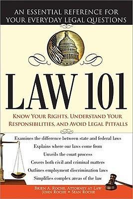 Law 101: An Easy-to-Understand Guide to Everyday Law Basics and Answers to Legal Questions by Sean Roche, John Roche, Brien Roche Attorney at Law, Brien Roche Attorney at Law
