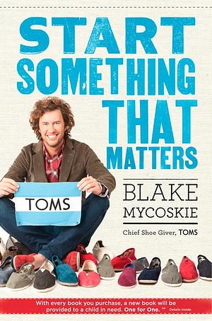 Start Something that Matters by Blake Mycoskie