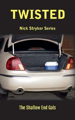 Twisted: Nick Stryker Series, Book Two The Shallow End Gals by Kimberly Troutman, Teresa Duncan, Linda McGregor