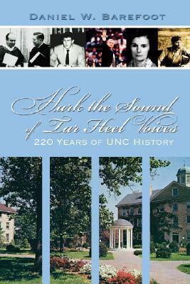 Hark the Sound of Tar Heel Voices: 220 Years of UNC History by Daniel W. Barefoot