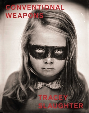 Conventional Weapons by Tracey Slaughter