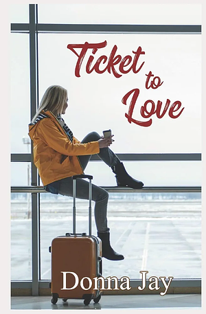 Ticket to Love by Donna Jay