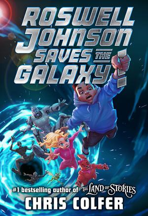 Roswell Johnson Saves the Galaxy! by Chris Colfer