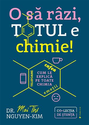 O să râzi, totul e chimie! by Mai Thi Nguyen-Kim