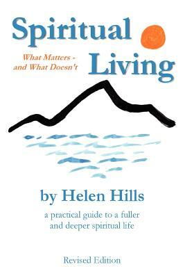 Spiritual Living: What Matters -- and What Doesn't by Helen Hills