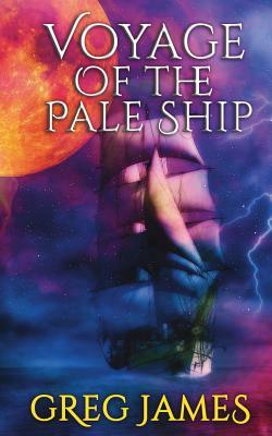Voyage of the Pale Ship: A Young Adult Dark Fantasy Adventure by Greg James