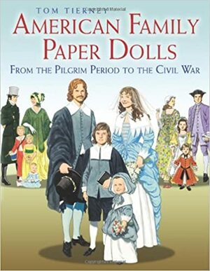 American Family Paper Dolls From The Pilgrim Period To The Civil War by Tom Tierney