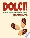 Dolci!: American Baking with an Italian Accent: A Baking Cookbook by Casey Elsass, Renato Poliafito