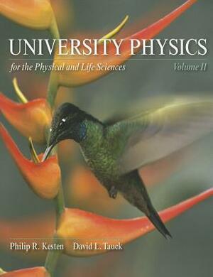 University Physics for the Physical and Life Sciences: Volume II by David L. Tauck, Philip R. Kesten