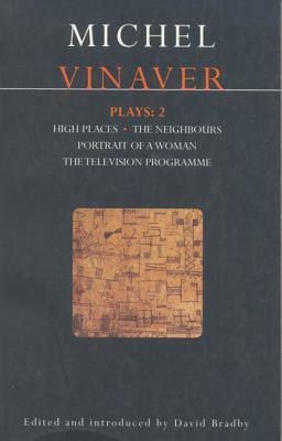 Vinaver Plays: 2: High Places; The Neighbours; Portrait of a Woman; The Television Programme by David Bradby, Michel Vinaver