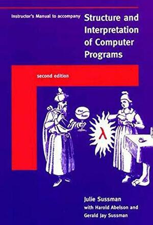 Instructor's Manual to Accompany Structure and Interpretation of Computer Programs by Julie Sussman