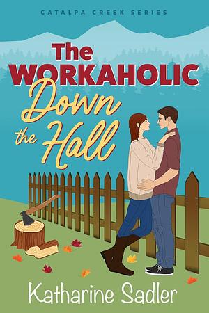 The Workaholic Down the Hall by Katharine Sadler