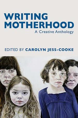 Writing Motherhood by Carolyn Jess-Cooke