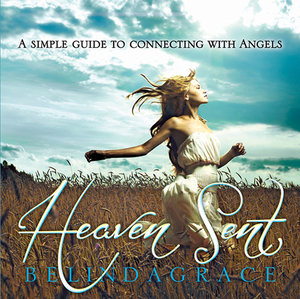 Heaven Sent: A Simple Guide to Connecting with Angels by Belindagrace