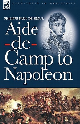 Aide-de-Camp to Napoleon by Philippe-Paul De Segur