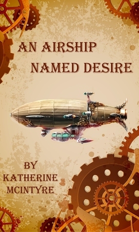 An Airship Named Desire by Katherine McIntyre