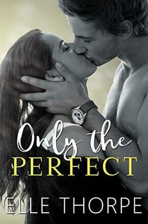 Only the Perfect by Elle Thorpe