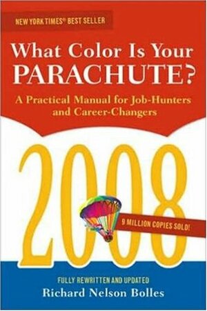 What Colour Is Your Parachute? 2008: A Practical Manual for Job-hunters and Career Changers by Richard N. Bolles