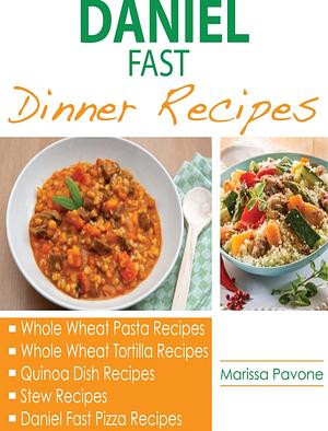 Daniel Fast Dinner Cookbook: Daniel Fast Dinner Recipes To Help Strengthen Your Spirit by Marissa Pavone