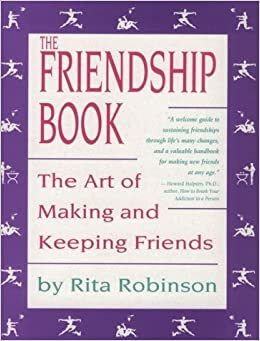 The Friendship Book: The Art of Making and Keeping Friends by Rita Robinson